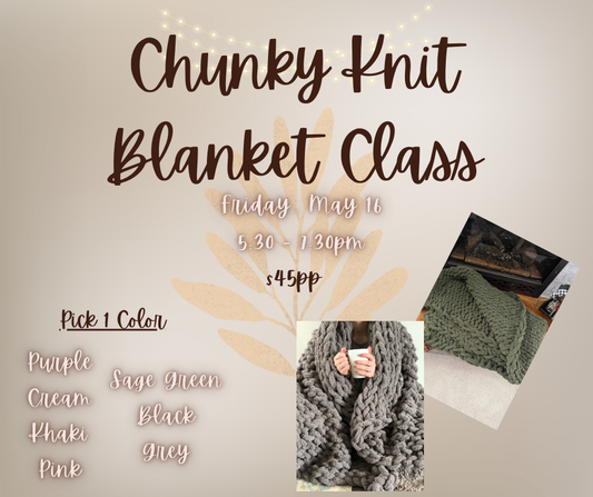 Chunky Knit Blanket Class - May 16