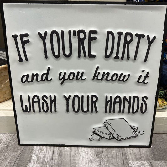 if you're dirty and you know it wash your hands - sign