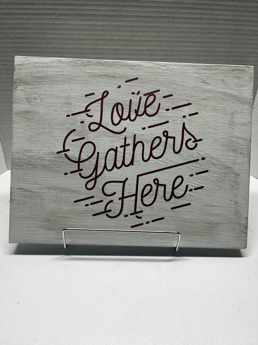 LOVE GATHERS HERE PLAQUE